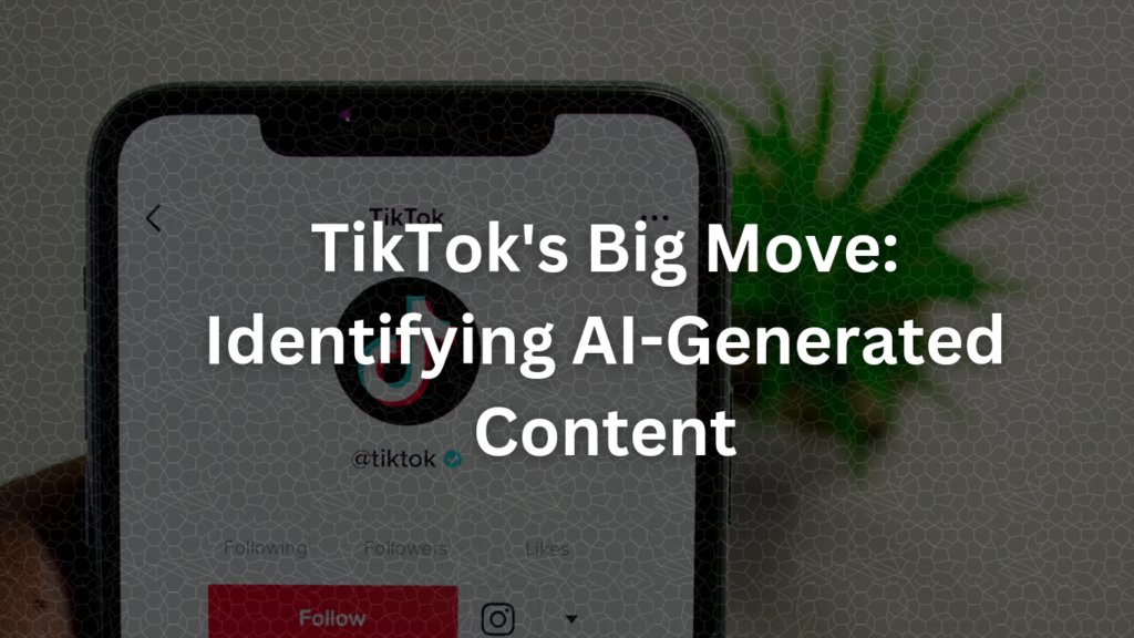 TikTok's Big Move: Identifying AI-Generated Content