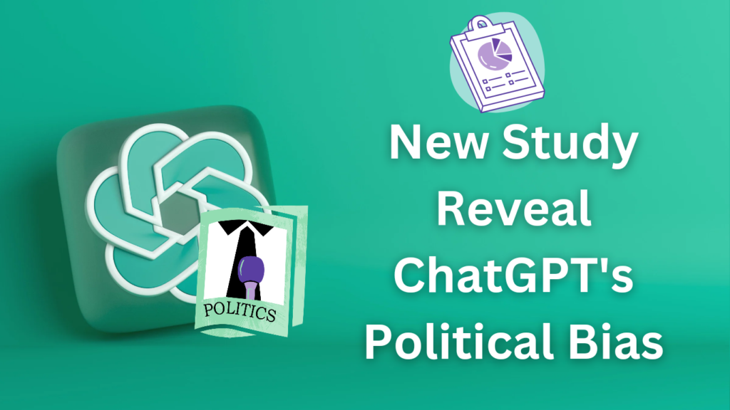 New Study Reveal ChatGPT's Political Bias