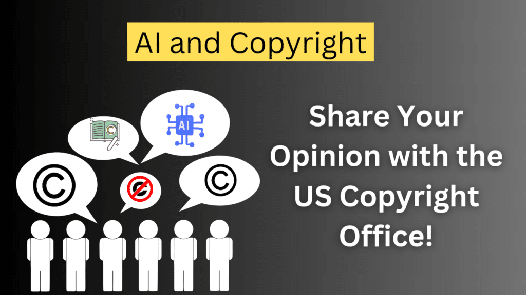 Your Voice Matters: AI and Copyright - Share Your Opinion with the US Copyright Office!