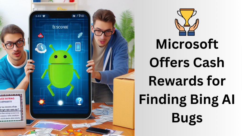 Microsoft Offers Cash Rewards for Finding Bing AI Bugs
